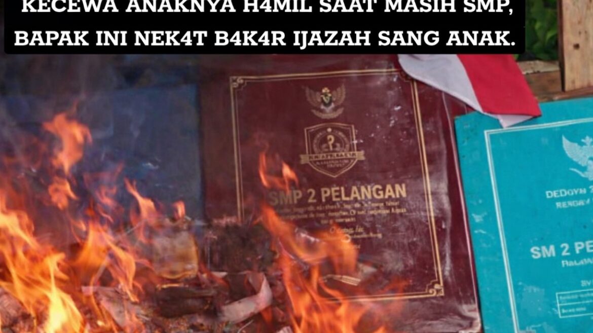 Kecewa Putrinya Tek-dung di Luar Nikah, Sang Ayah Bakar Semua Ijasah
