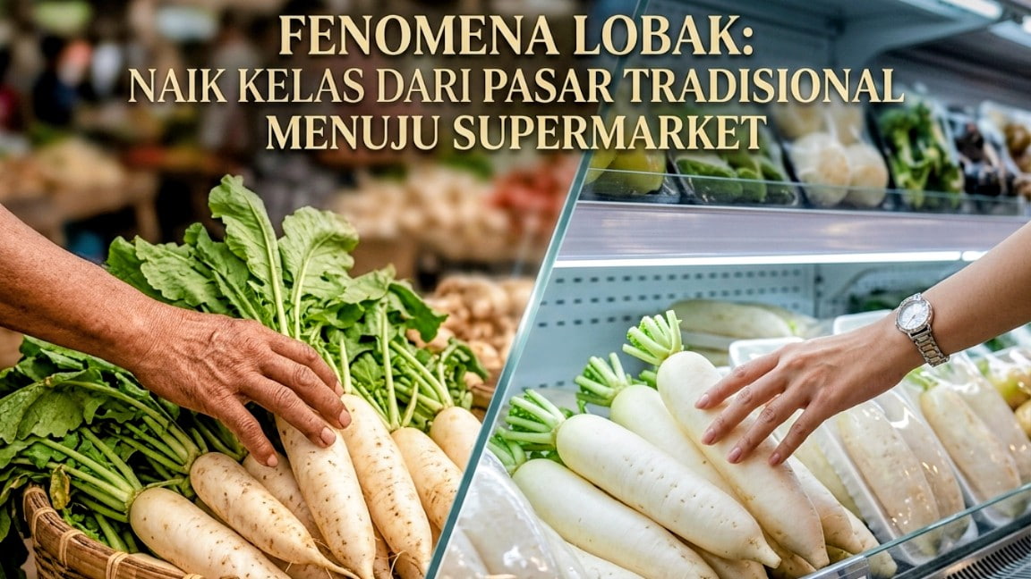 Fenomena Lobak: Naik Kelas dari Pasar Tradisional Menuju Supermarket